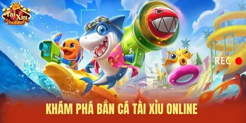 Kh&aacute;m ph&aacute; bắn c&aacute; t&agrave;i xỉu online&nbsp;