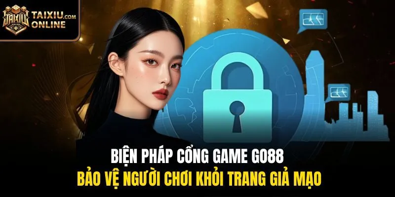 Biện ph&aacute;p cổng game Go88 bảo vệ người chơi khỏi trang giả mạo