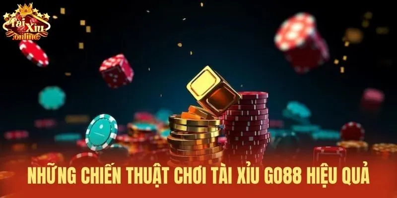 Những chiến thuật chơi t&agrave;i xỉu Go88 hiệu quả