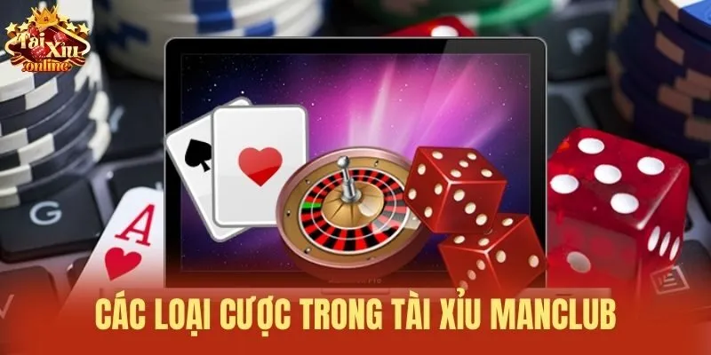 C&aacute;c loại cược trong T&agrave;i xỉu Manclub